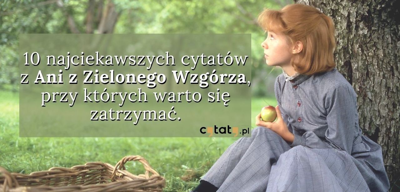 Cytaty Z Ani Z Zielonego Wzgrza