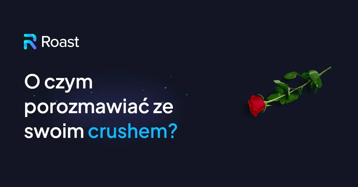 15 najlepszych pomysłów na rozmowę z twoim crushem - ROAST O Czym Pisac Z Crushem