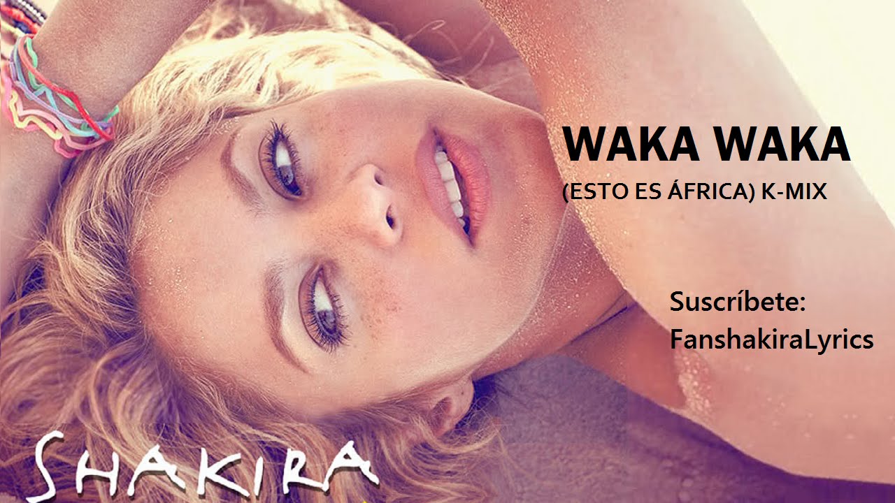 Shakira Waka Waka Esto Es áfrica K Mix