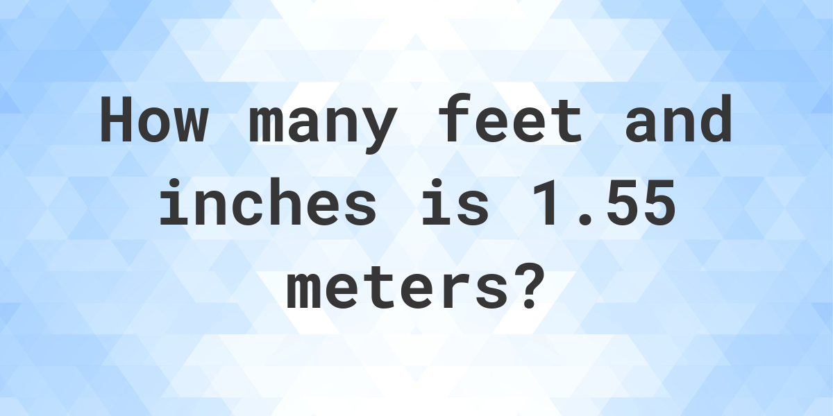 1 55 Meters To Feet And Inches