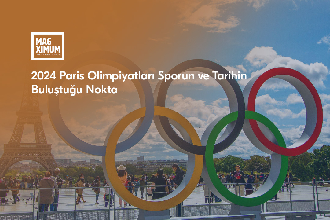 2024 Paris Olimpiyatları Sporun ve Tarihin Buluştuğu Nokta – MAGXIMUM Paris 2024 Olimpiyatlari