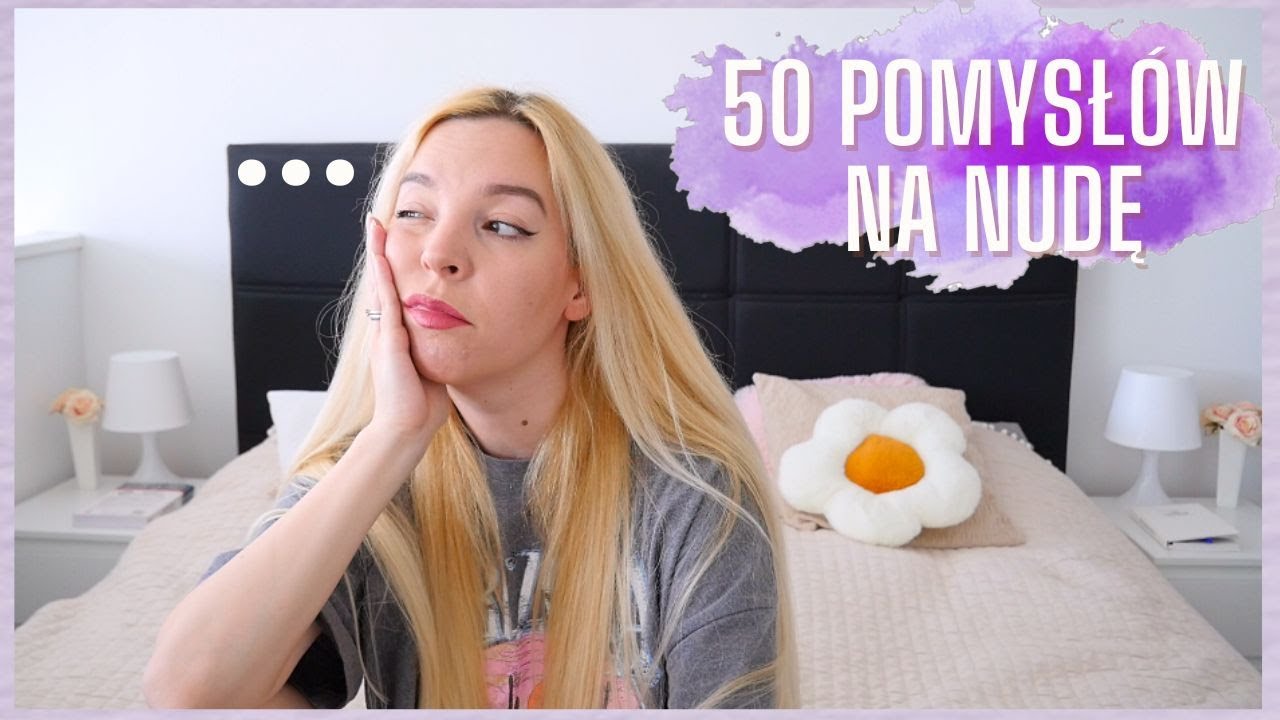 50 RZECZY DO ZROBIENIA KIEDY CI SIĘ NUDZI - YouTube Co Zrobic Jak Ci Sie Nudzi