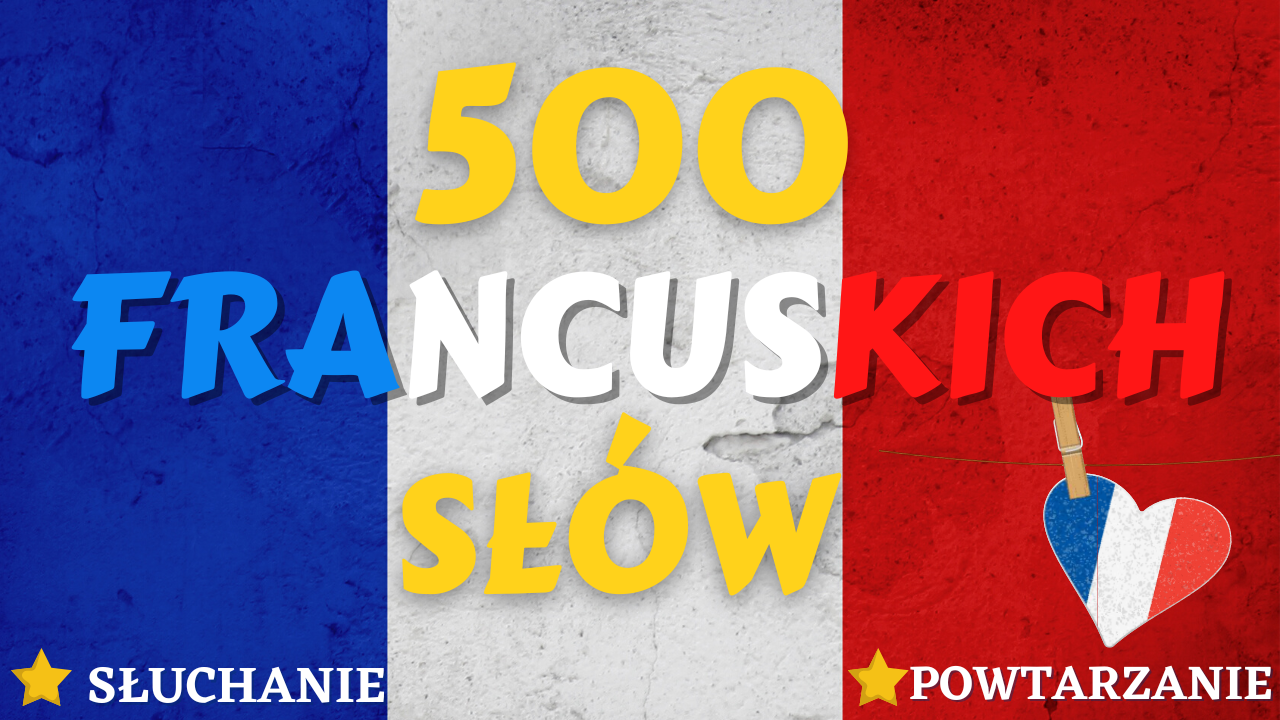 🇫🇷 500 podstawowych słów po francusku - Francuski dla początkujących 1000 Najczesciej Uzywanych Slow Francuskich