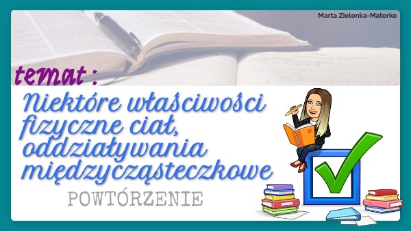 [7] Niektóre właściwości fizyczne ciał, oddziaływania międzycząsteczko Niektore Wlasciwosci Fizyczne Cial Sprawdzian Klasa 7