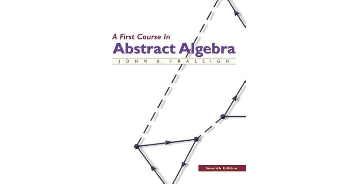 A First Course in Abstract Algebra by John B. Fraleigh A First Course In Abstract Algebra 8th Edition Pdf