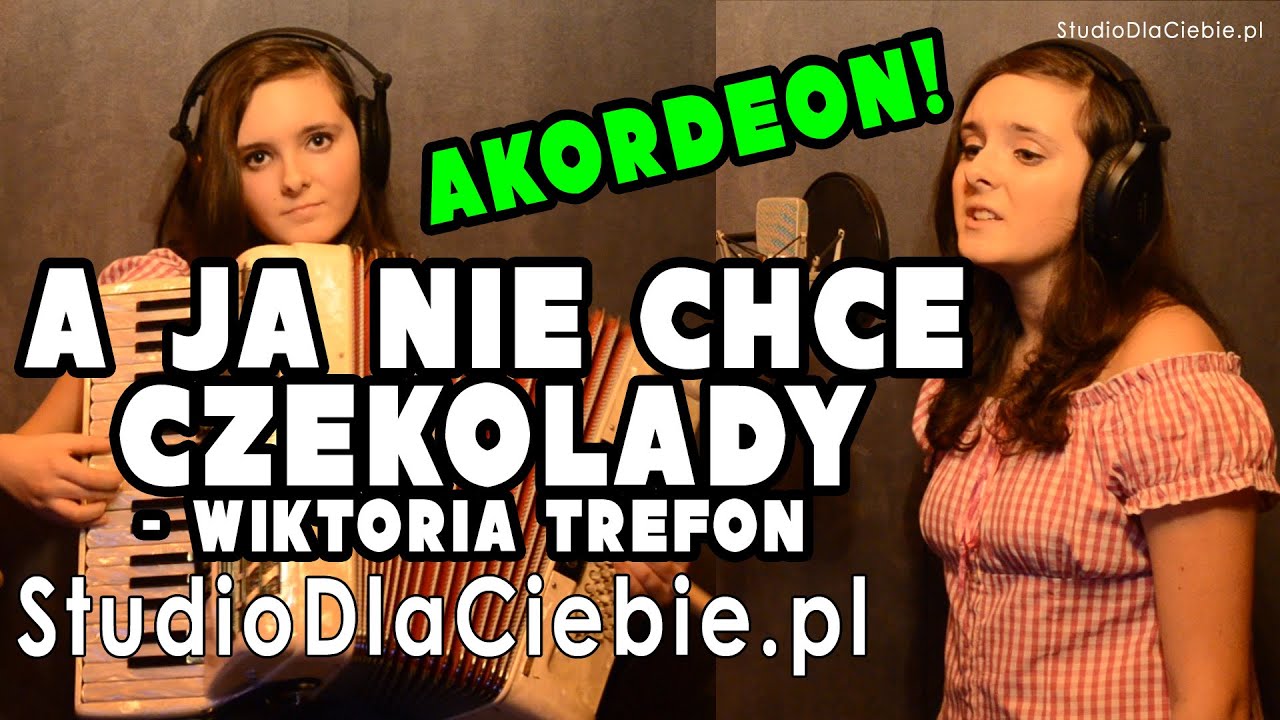 A ja nie chcę czekolady (cover by Wiktoria Trefon) - YouTube A Ja Nie Chce Czekolady Tekst