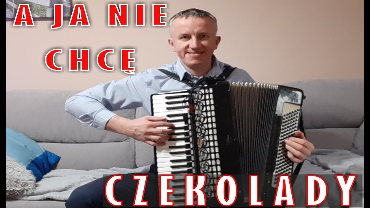 A ja nie chcę czekolady - melodia tradycyjna (folk music) akordeon A Ja Nie Chce Czekolady Tekst