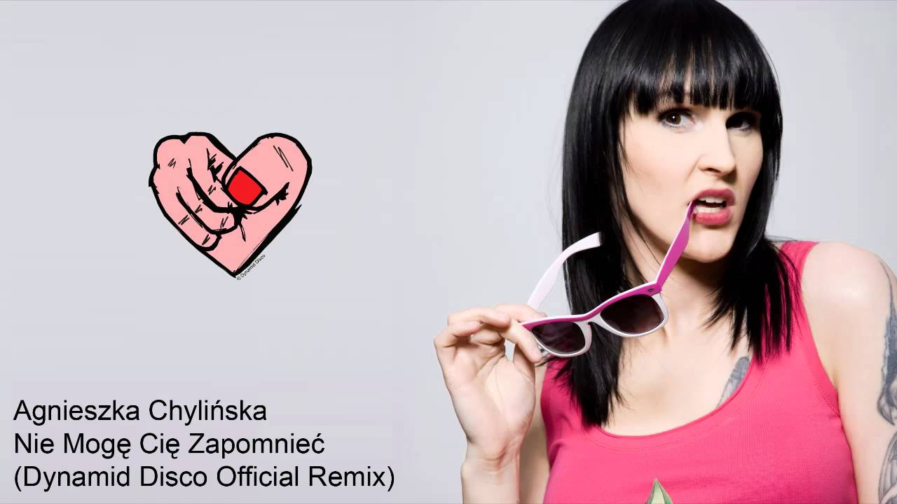 Agnieszka Chylinska - Nie Moge Cie Zapomniec (Dynamid Disco Remix Agnieszka Chylińska Nie Mogę Cie Zapomnieć Tekst