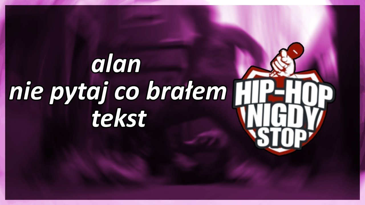 alan - nie pytaj co brałem [tekst] - YouTube Alan Nie Pytaj Co Bralem