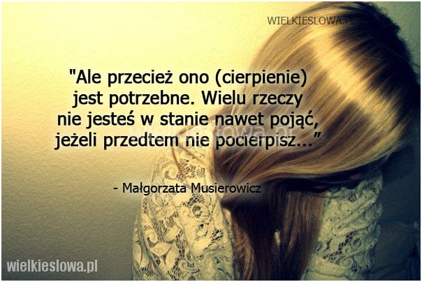 Ale przecież ono (cierpienie) jest potrzebne... - WielkieSłowa.pl Czy Cierpienie Jest Potrzebne W życiu Człowieka Rozprawka