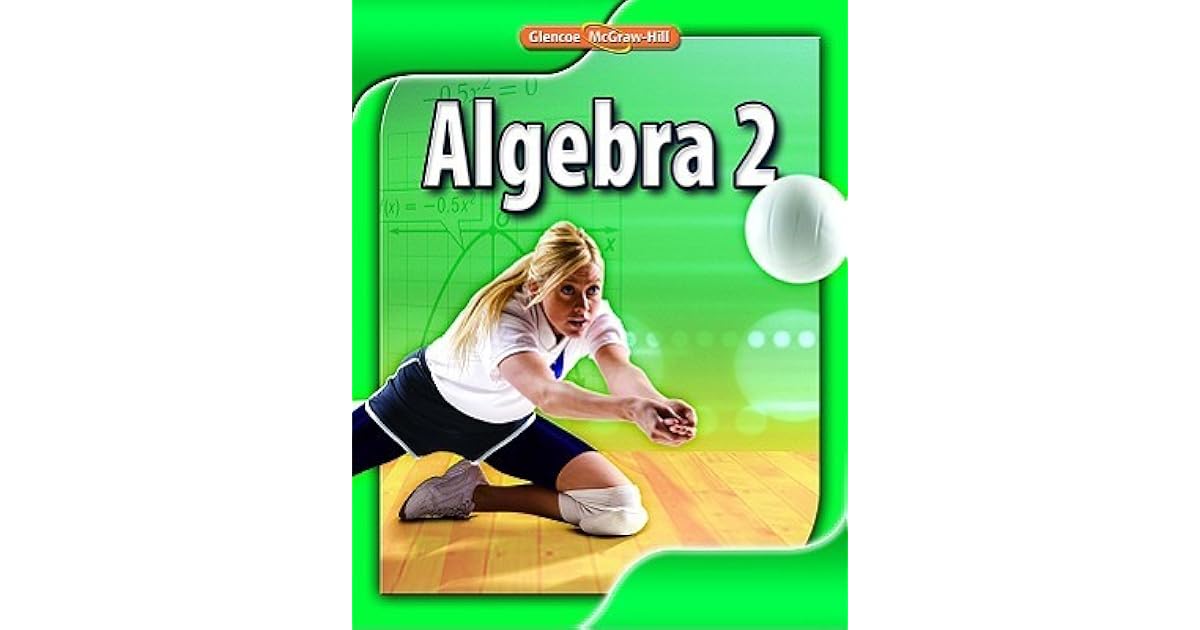 Algebra 2 by Glencoe / McGraw-Hill Algebra 2 Glencoe Mcgraw Hill Pdf