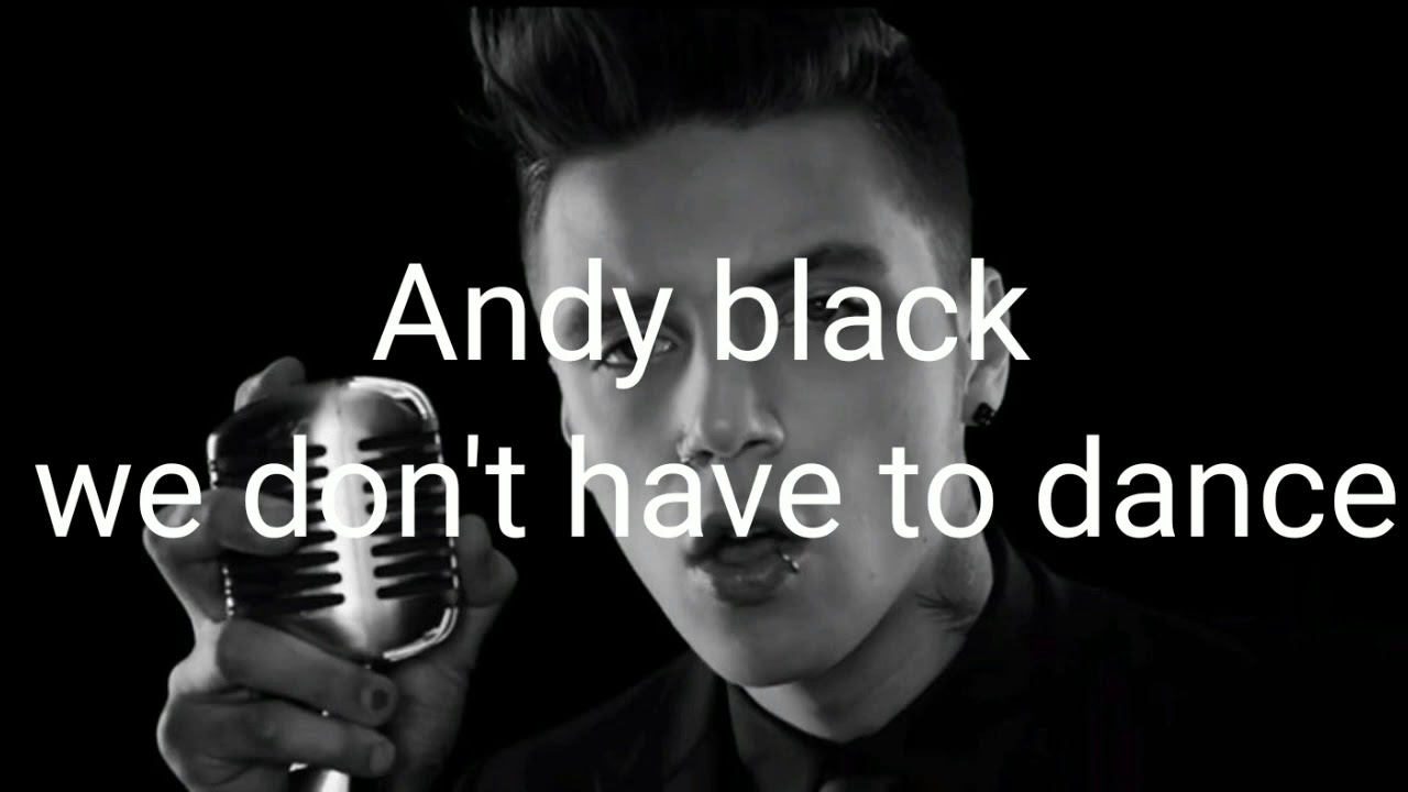 Andy Black We Don T Have To Dance Ulub