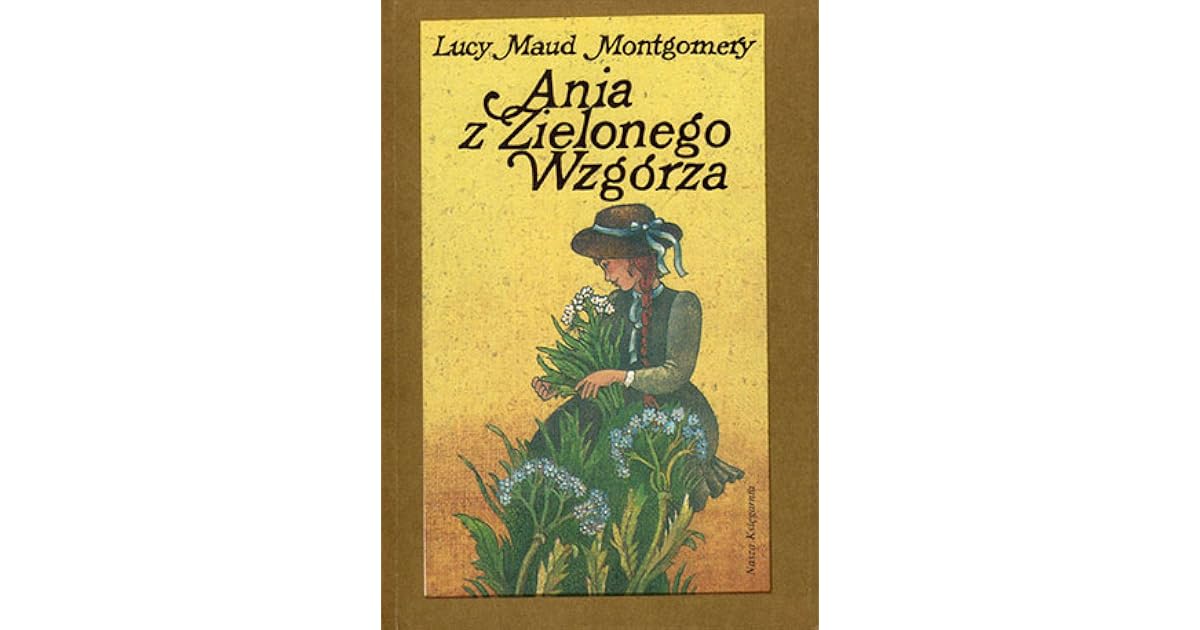 Ania z Zielonego Wzgórza by L.M. Montgomery Ania Z Zielonego Wzgórza Lektura