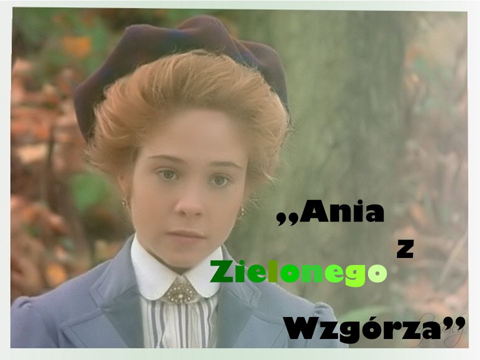 „Ania z Zielonego Wzgórza”. - ppt video online pobierz Krótka Charakterystyka Ani Z Zielonego Wzgórza