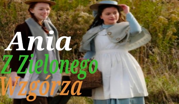 Ania z Zielonego wzgórza-TEST | sameQuizy Quiz Ania Z Zielonego Wzgorza