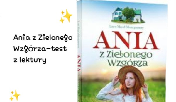 Ania z Zielonego Wzgórza-test z lektury | sameQuizy Samequizy Ania Z Zielonego Wzgórza