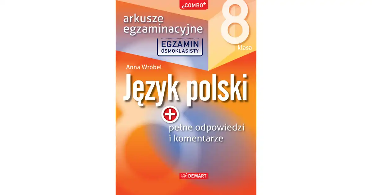 Arkusze egzaminacyjne z j. polskiego dla 8-klasist - Anna Wróbel Arkusze Jezyk Polski Klasa 8
