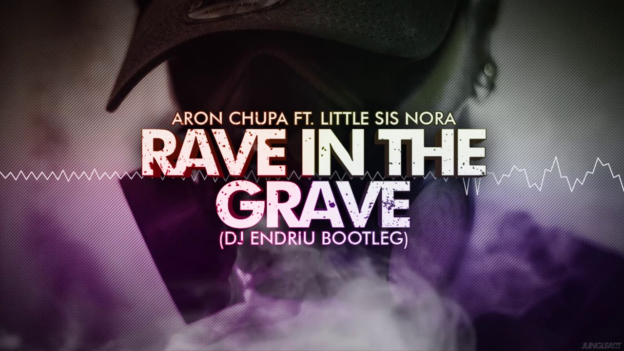 Aronchupa Little Sis Nora - Rave in the grave (DJ ENDRIU BOOTLEG) - YouTube Rave In The Grave Aronchupa Ulub