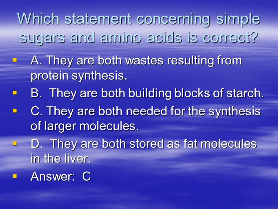 Which Statement Concerning Simple Sugars And Amino Acids Is Correct
