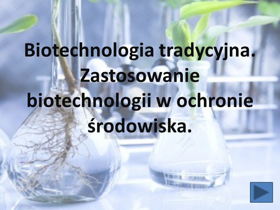 Biotechnologia tradycyjna. Zastosowanie biotechnologii w ochronie Biotechnologia Tradycyjna Biotechnologia W Ochronie środowiska Odpowiedzi