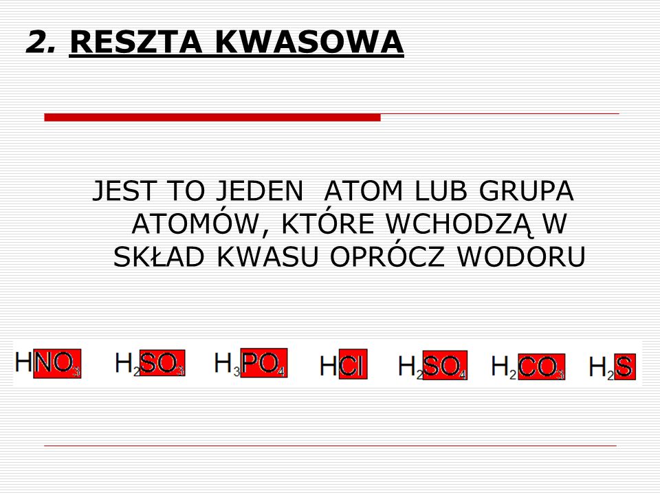BUDOWA, PODZIAŁ I OTRZYMYWANIE KWASÓW - ppt pobierz Kwas Siarkowy 6 Reszta Kwasowa