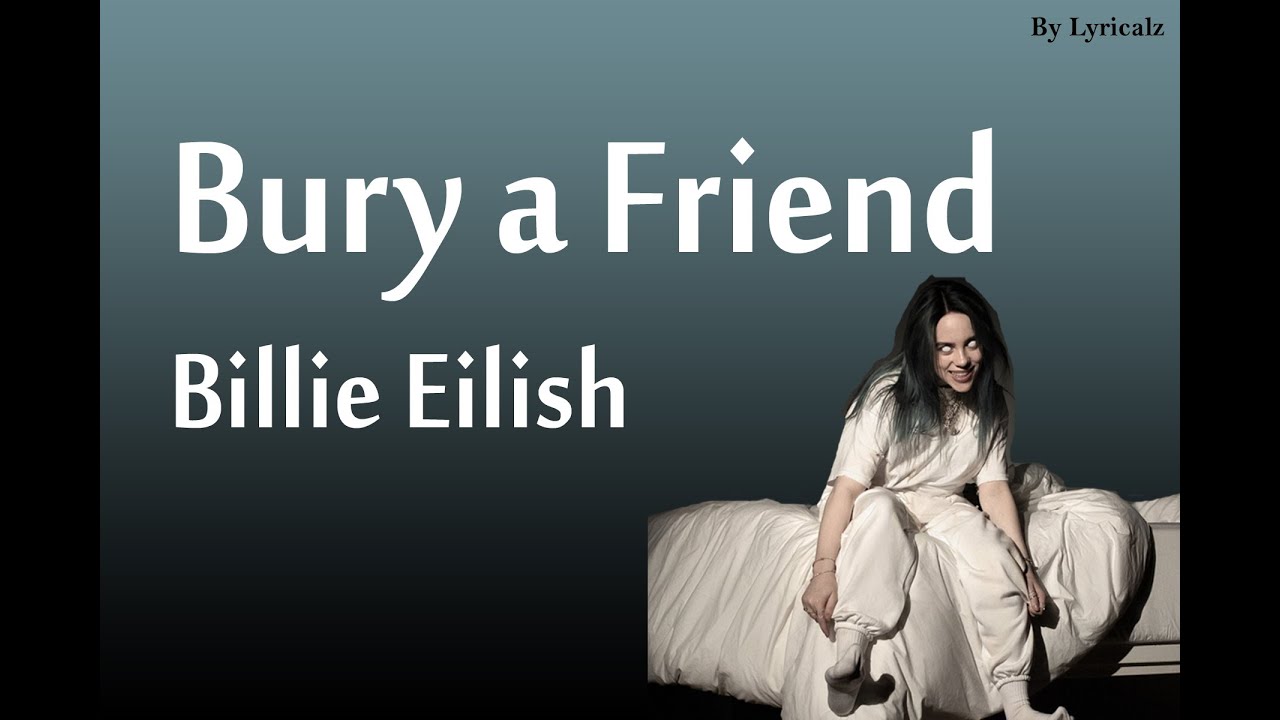 Billie Eilish Bury A Friend Tekst