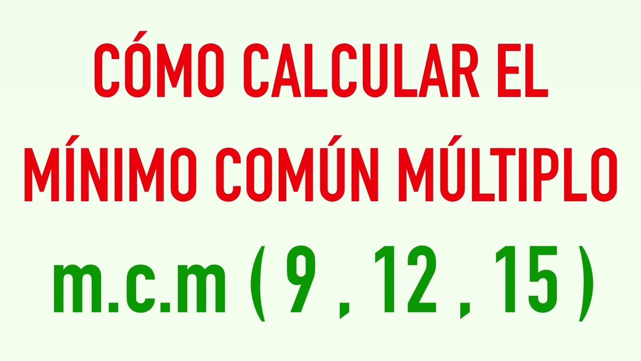 Calcular el mínimo común múltiplo m.c.m. de 3 números 9,12, y 15 - YouTube Minimo Comun Multiplo De 15 Y 9