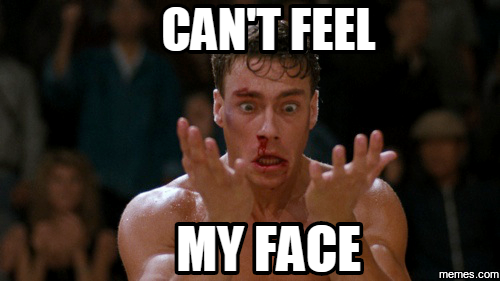 I Can T Feel My Face Meme