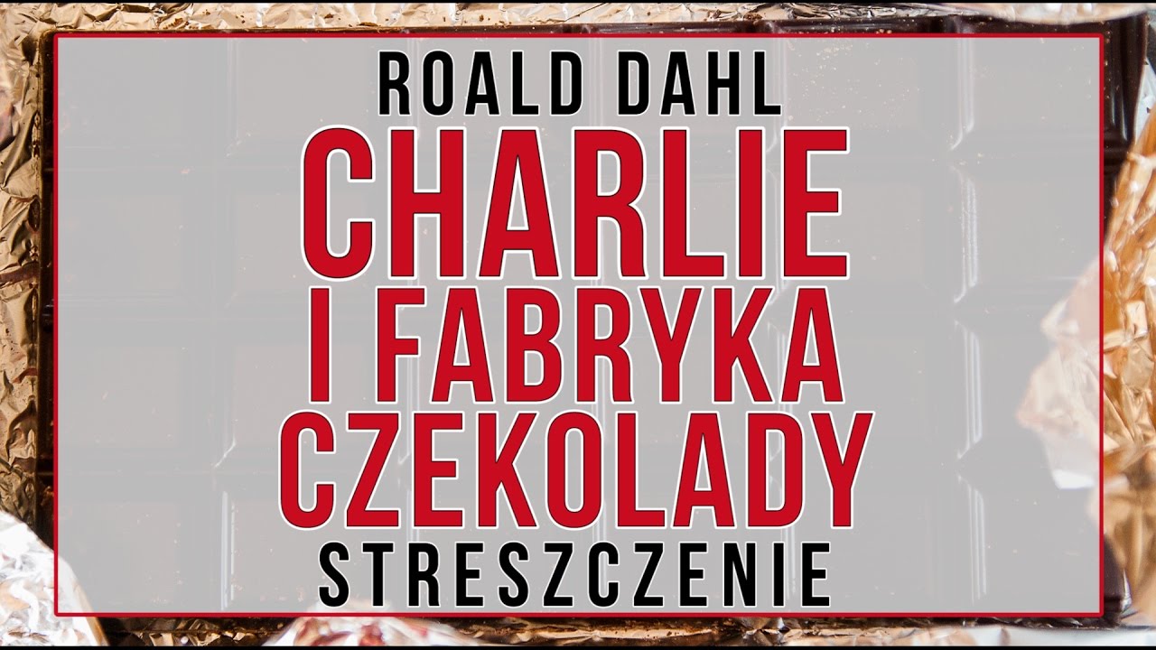 Charlie i fabryka czekolady - streszczenie - YouTube Streszczenie Charlie I Fabryka Czekolady