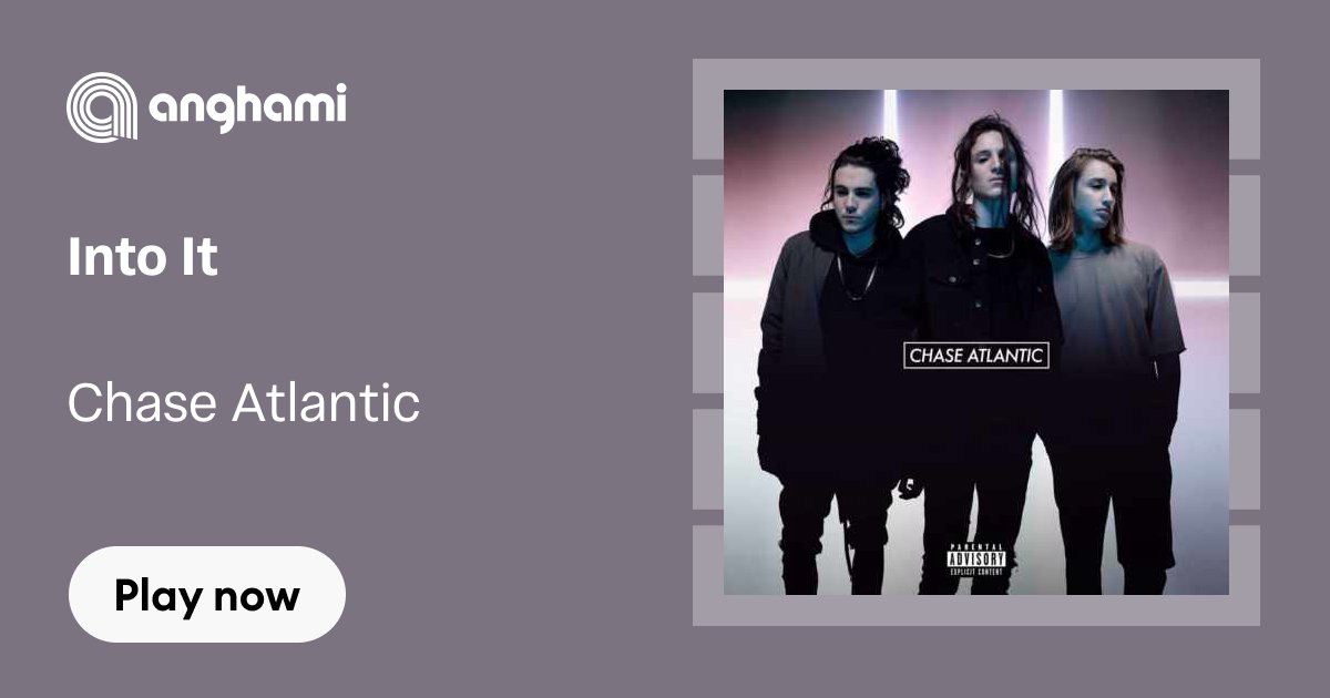 Chase Atlantic - Into It | Play on Anghami Chase Atlantic Into It Album