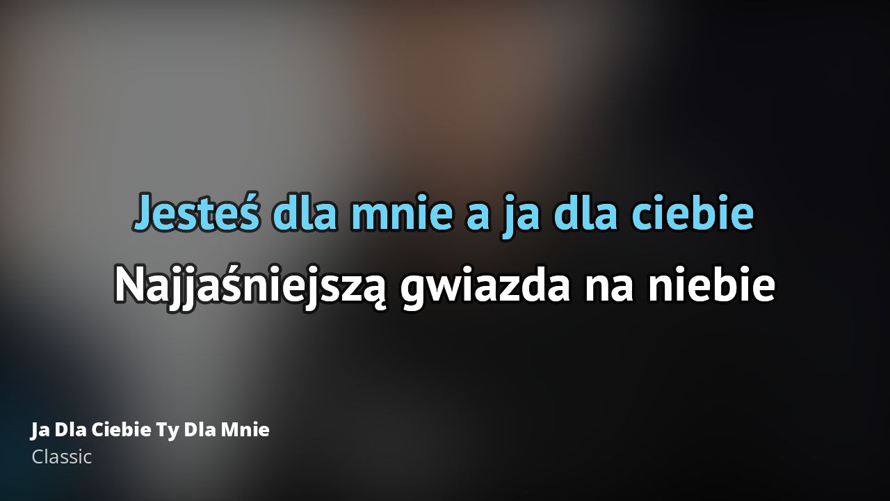 Classic Ja Dla Ciebie Ty Dla Mnie Tekst