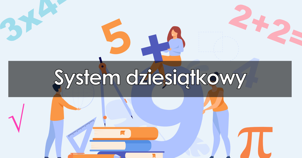 Co to jest system dziesiątkowy: Charakterystyka, definicja dla dzieci System Dziesiatkowy
