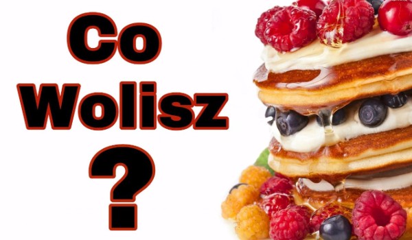 Co wolisz? | sameQuizy Quizy Co Wolisz Jedzenie 100 Pytań