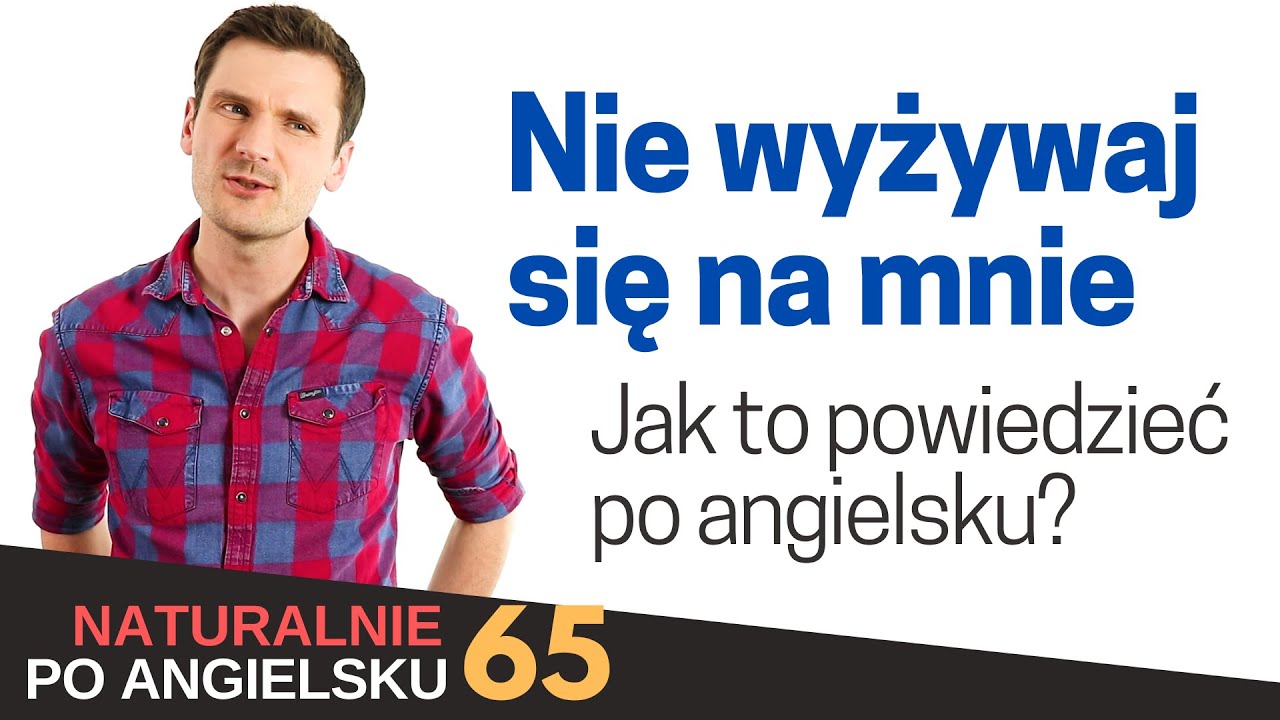 Nie Gniewaj Się Na Mnie Po Angielsku