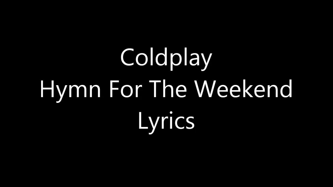 Coldplay Hymn For The Weekend Tekst - Margaret Wiegel Hymn For The Weekend Tekst