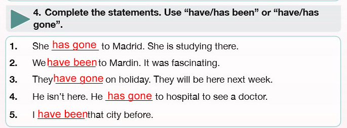 Complete the statements. Use “have/has been” or “have/has gone”. Wstaw Have Has Gone To Lub Have Has Been To