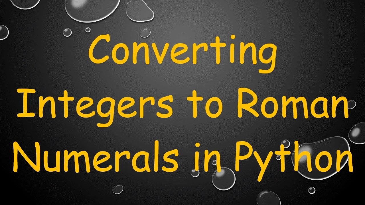 Converting Integers to Roman Numerals in Python - YouTube Convert Integer To Roman Number Python