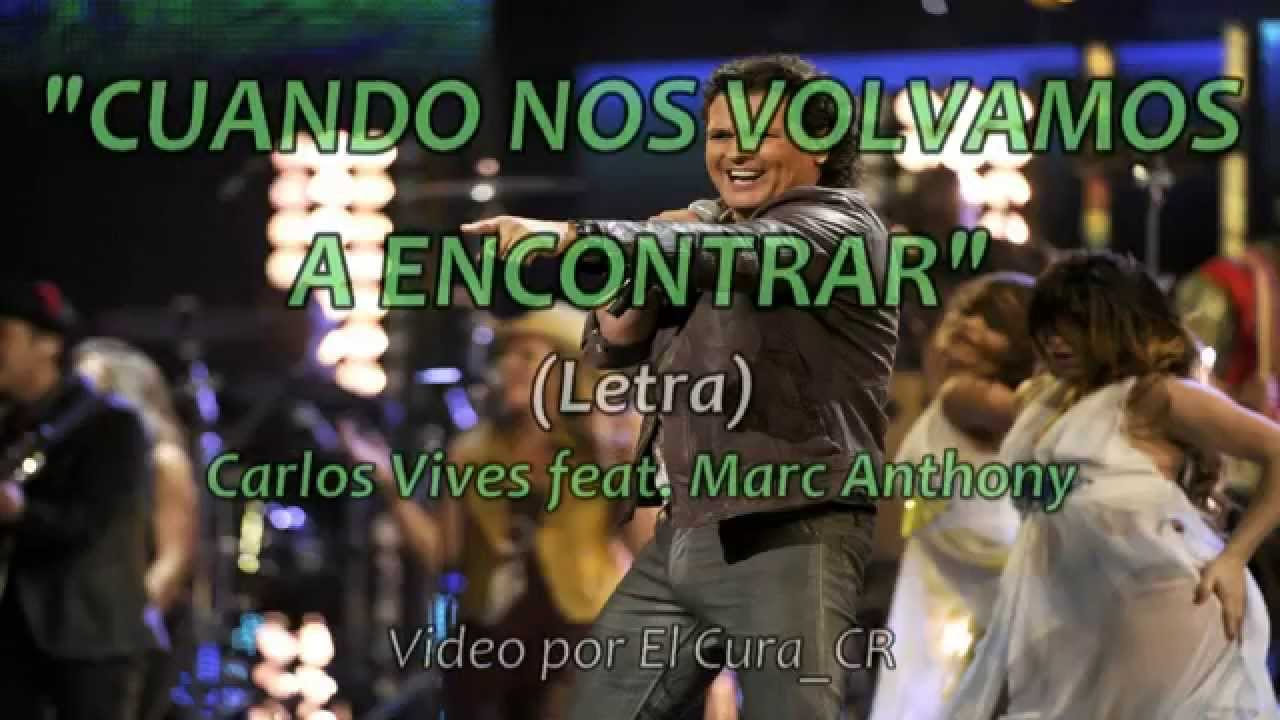 Cuando Nos Volvamos A Encontrar -- Carlos Vives feat. Marc Anthony Carlos Vives Cuando Nos Volvamos A Encontrar Letra