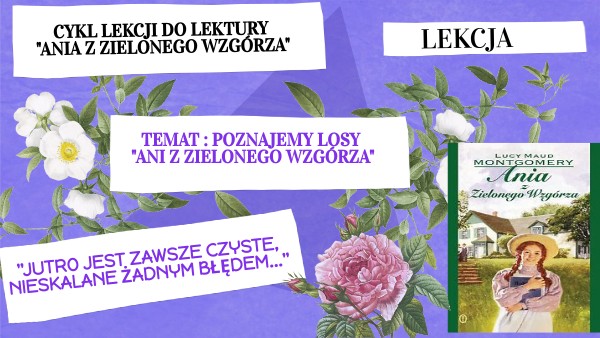 Cykl lekcji - praca z lekturą "Ania z Zielonego Wzgórza" | Genially Ania Z Zielonego Wzgrza Scenariusz Lekcji