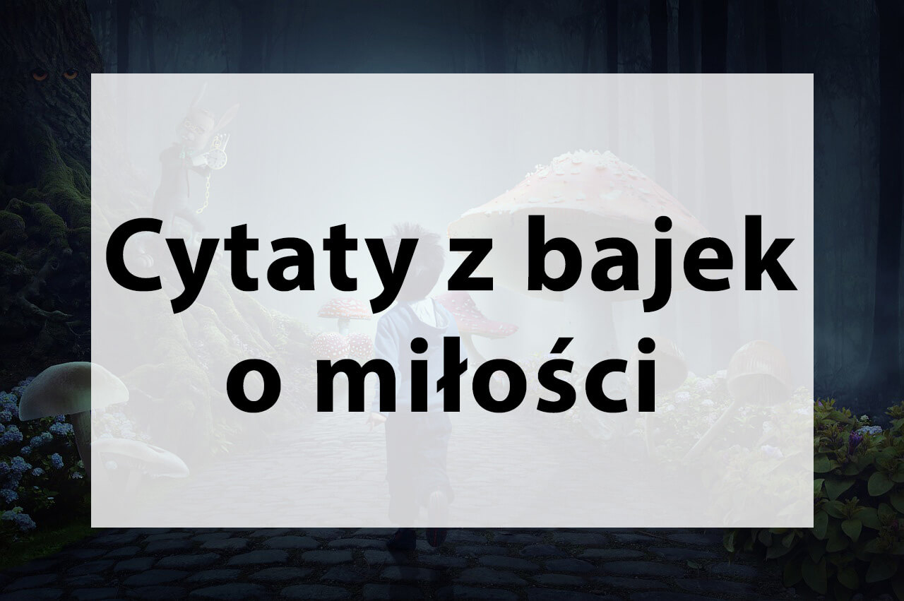 Cytaty Z Bajek O Milosci