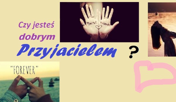 Czy jesteś dobrym przyjacielem? | sameQuizy Czy Mój Przyjaciel Się We Mnie Zakochał Samequizy