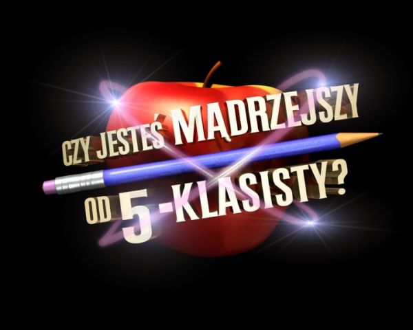 Czy jesteś mądrzejszy od 5-klasisty? (9) - teleturniej Teleturniej Czy Jesteś Mądrzejszy Od 5 Klasisty