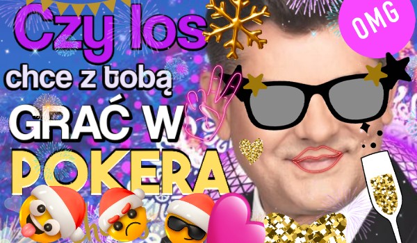 Czy los chce z Tobą grać w pokera? | sameQuizy Los Chce Ze Mną Grać W Pokera Tekst