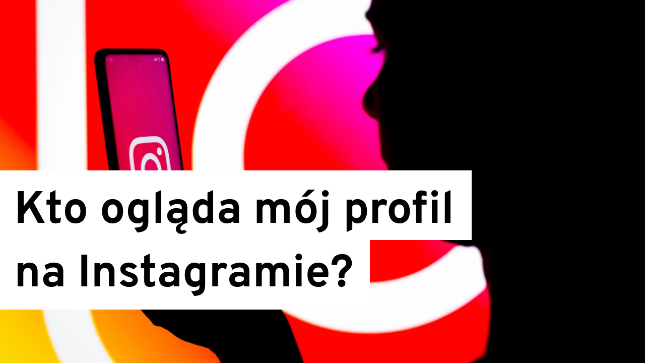 Czy Na Instagramie Widac Kto Oglada Profil