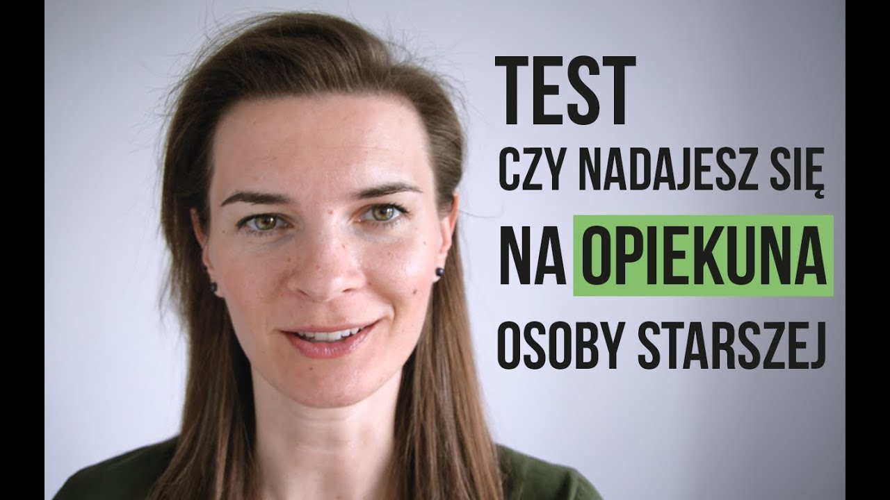 CZY NADAJESZ SIĘ NA OPIEKUNA OSOBY STARSZEJ - TEST - YouTube Gdzie Zrobić Kurs Opiekuna Osoby Starszej Forum