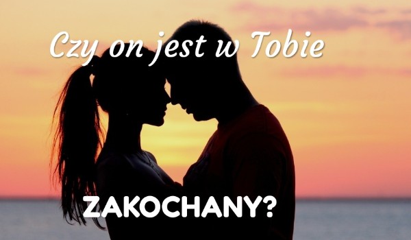 Czy On Jest W Tobie Zakochany Samequizy