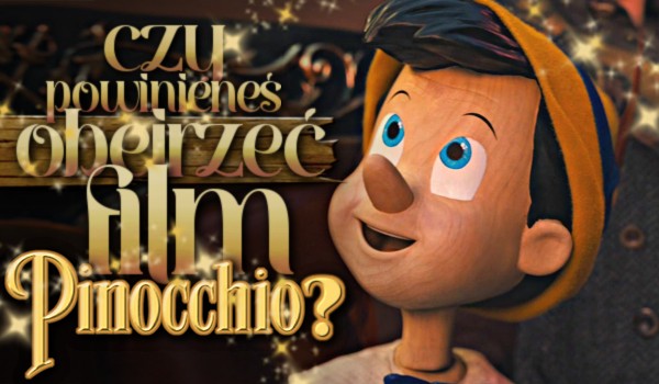 Czy powinieneś obejrzeć film ,,Pinokio"? | sameQuizy Czy Pinokio Mglby Zostac Moim Przyjacielem