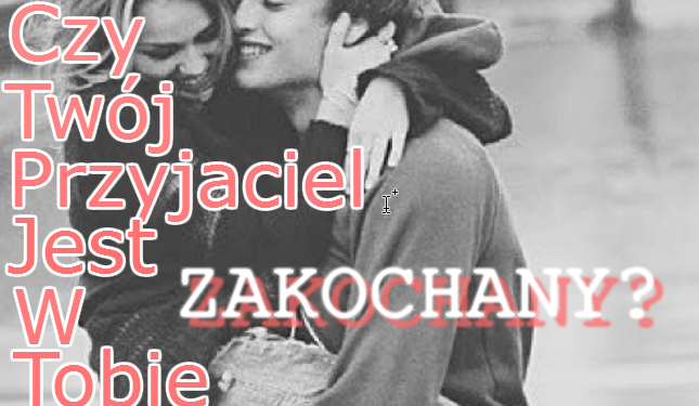 Czy twój przyjaciel jest w tobie zakochany? | sameQuizy Czy Mój Przyjaciel Się We Mnie Zakochał Samequizy