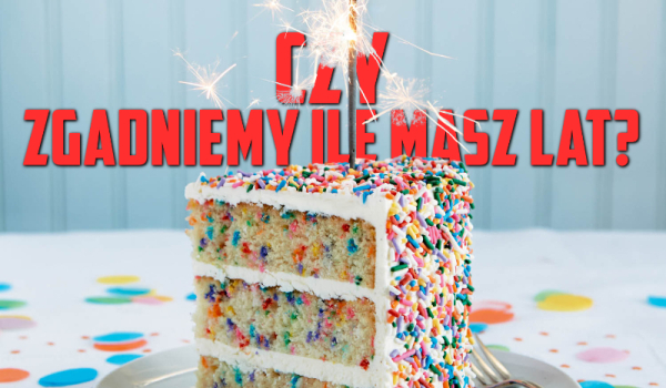 Czy zgadniemy ile masz lat?? | sameQuizy Quizy Stwórz Burgera A My Zgadniemy Ile Masz Lat