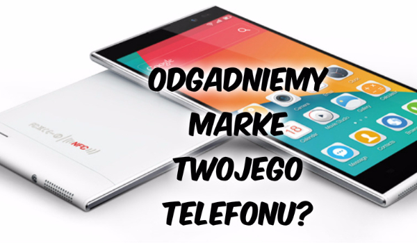 Czy Zgadniemy Jakiej Marki Masz Telefon